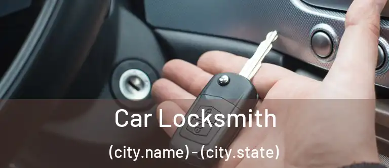 Car Locksmith (city.name) - (city.state)