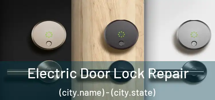 Electric Door Lock Repair (city.name) - (city.state)